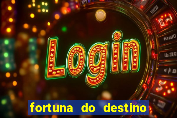 fortuna do destino fortuna do dentinho